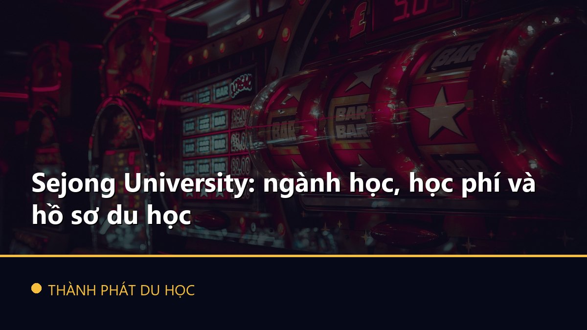 Sejong University: ngành học, học phí và hồ sơ du học