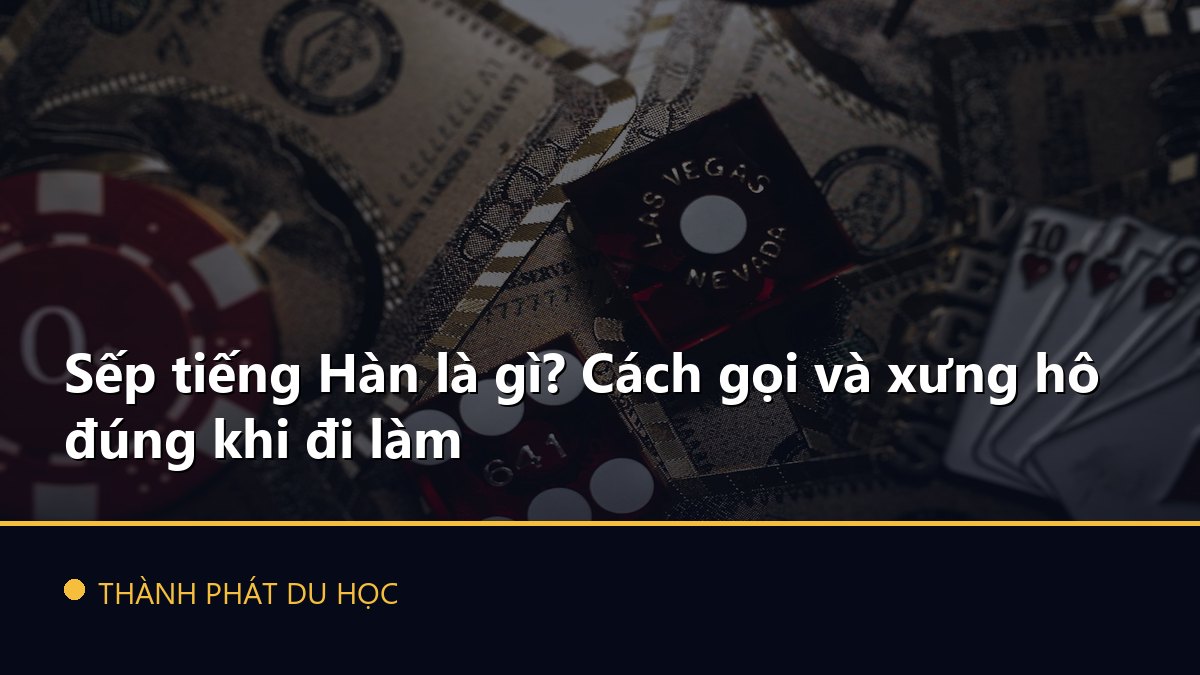 Sếp tiếng Hàn là gì? Cách gọi và xưng hô đúng khi đi làm