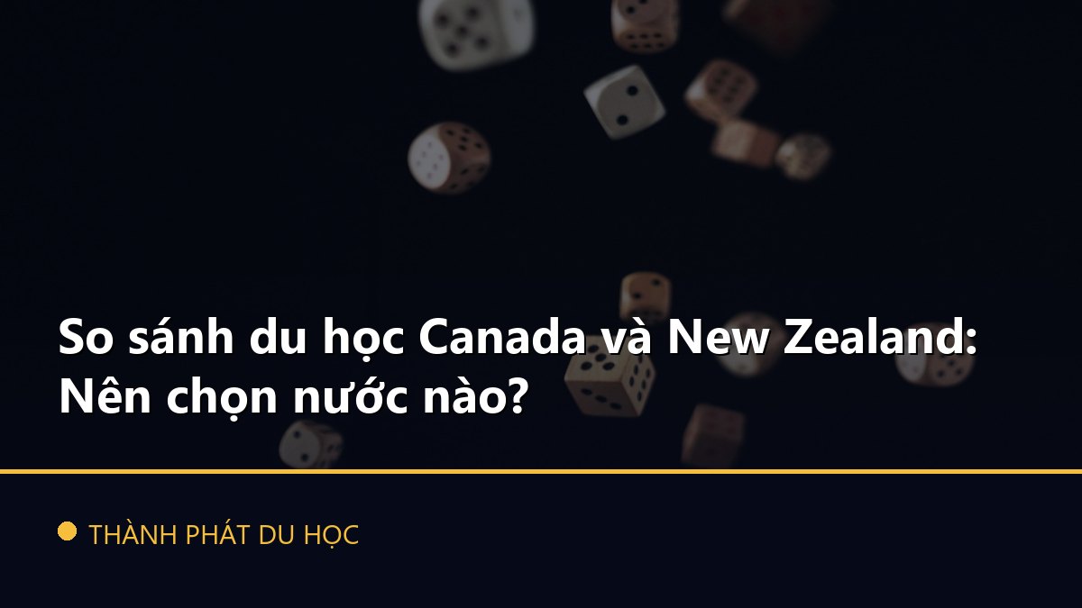 So sánh du học Canada và New Zealand: Nên chọn nước nào?