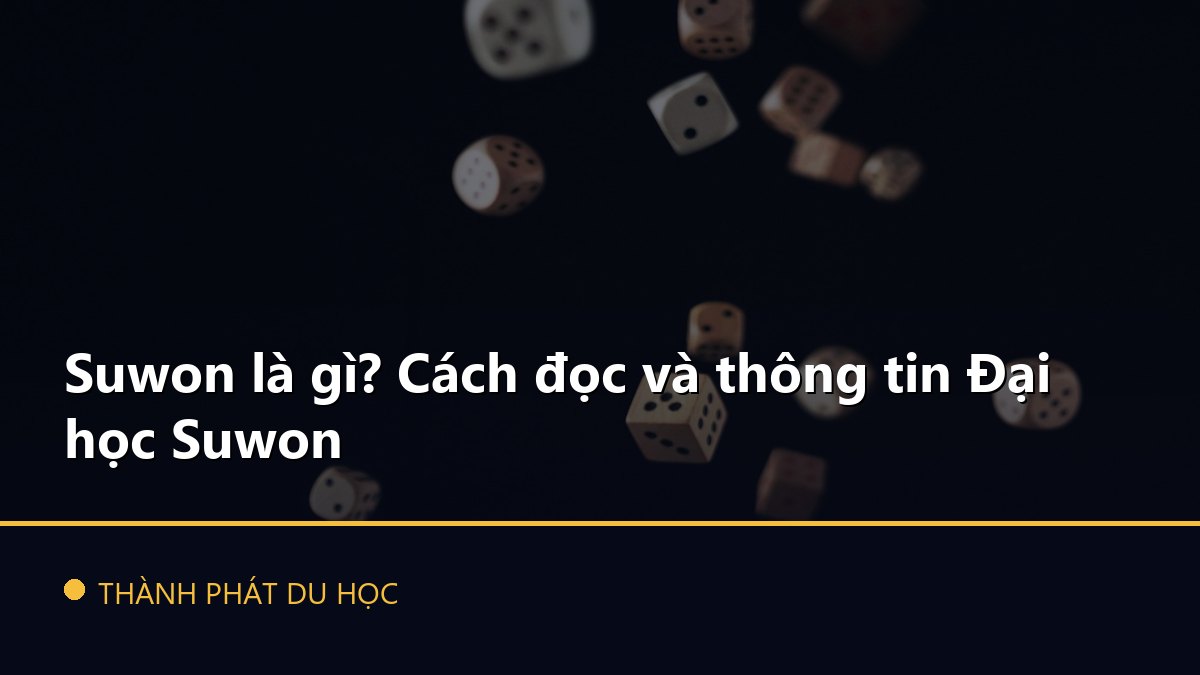 Suwon là gì? Cách đọc và thông tin Đại học Suwon