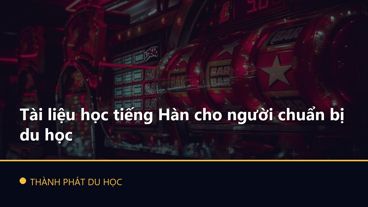 Tài liệu học tiếng Hàn cho người chuẩn bị du học