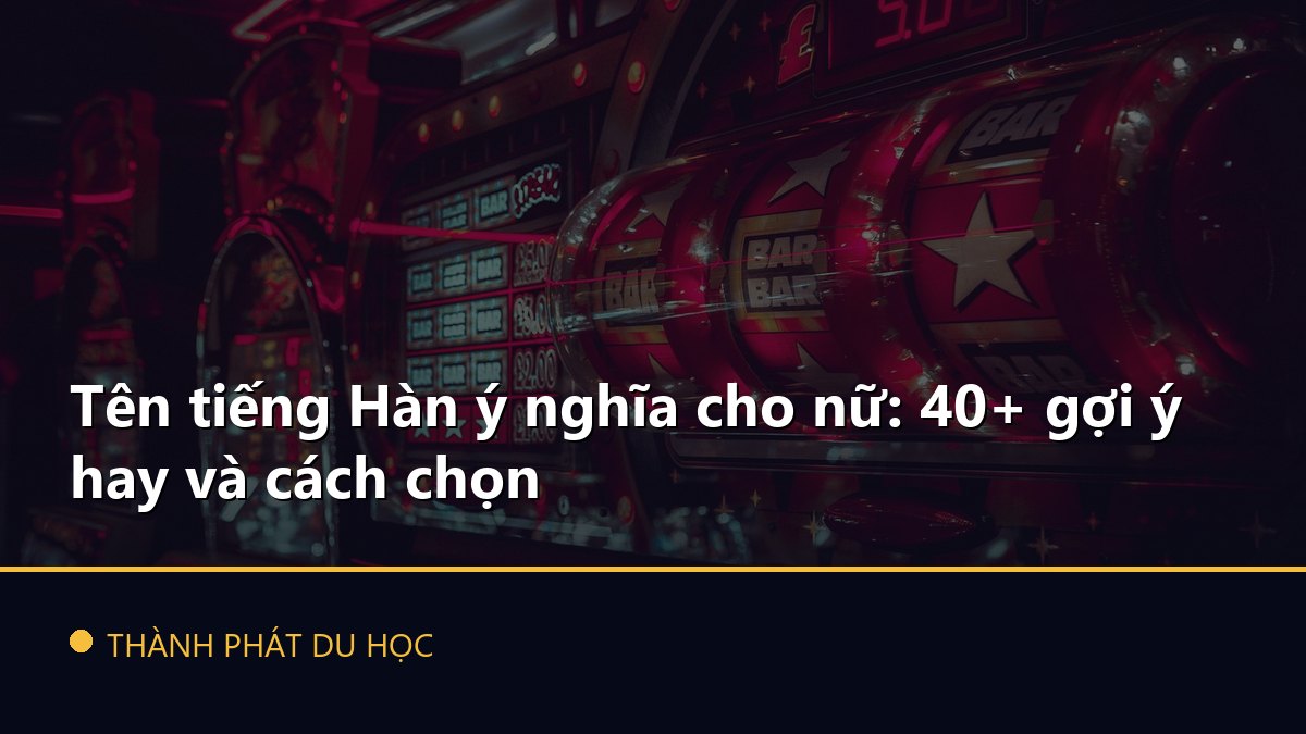 Tên tiếng Hàn ý nghĩa cho nữ: 40+ gợi ý hay và cách chọn