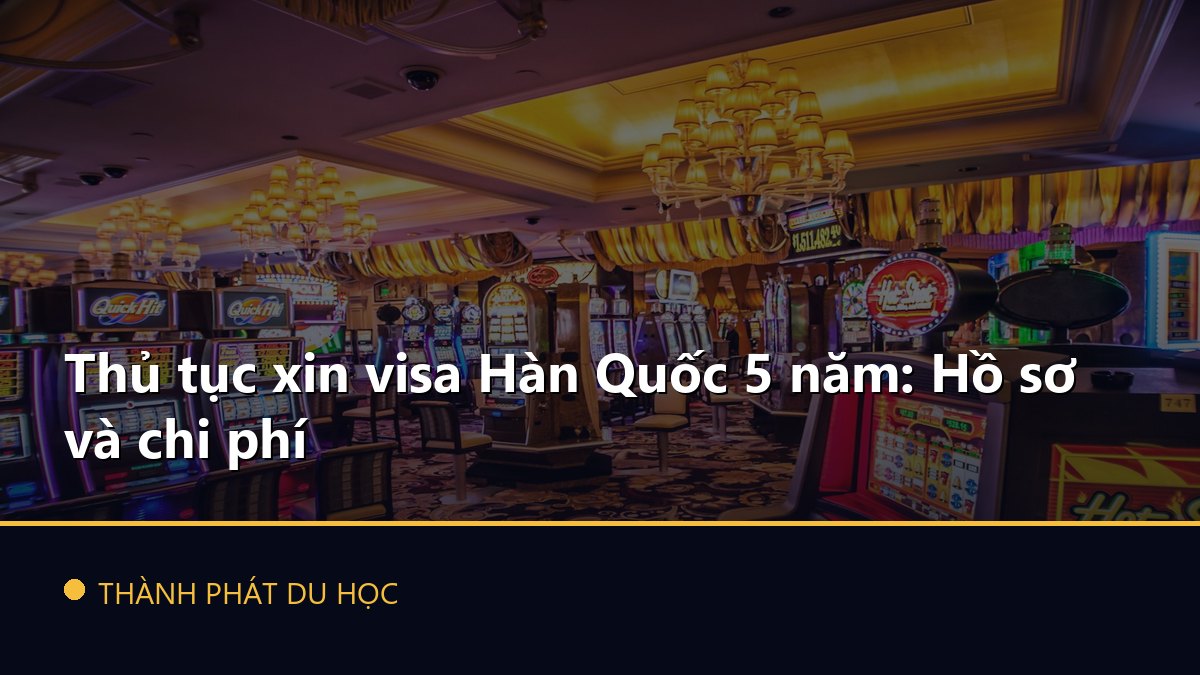 Thủ tục xin visa Hàn Quốc 5 năm: Hồ sơ và chi phí