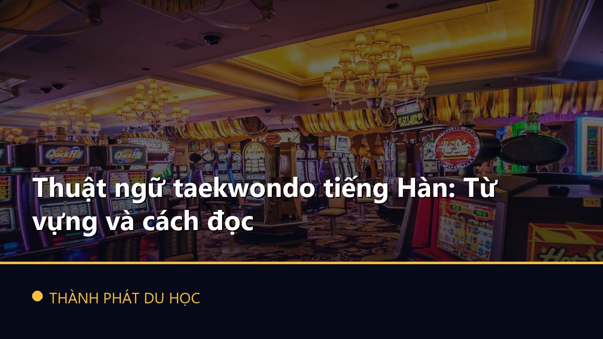 Thuật ngữ taekwondo tiếng Hàn: Từ vựng và cách đọc