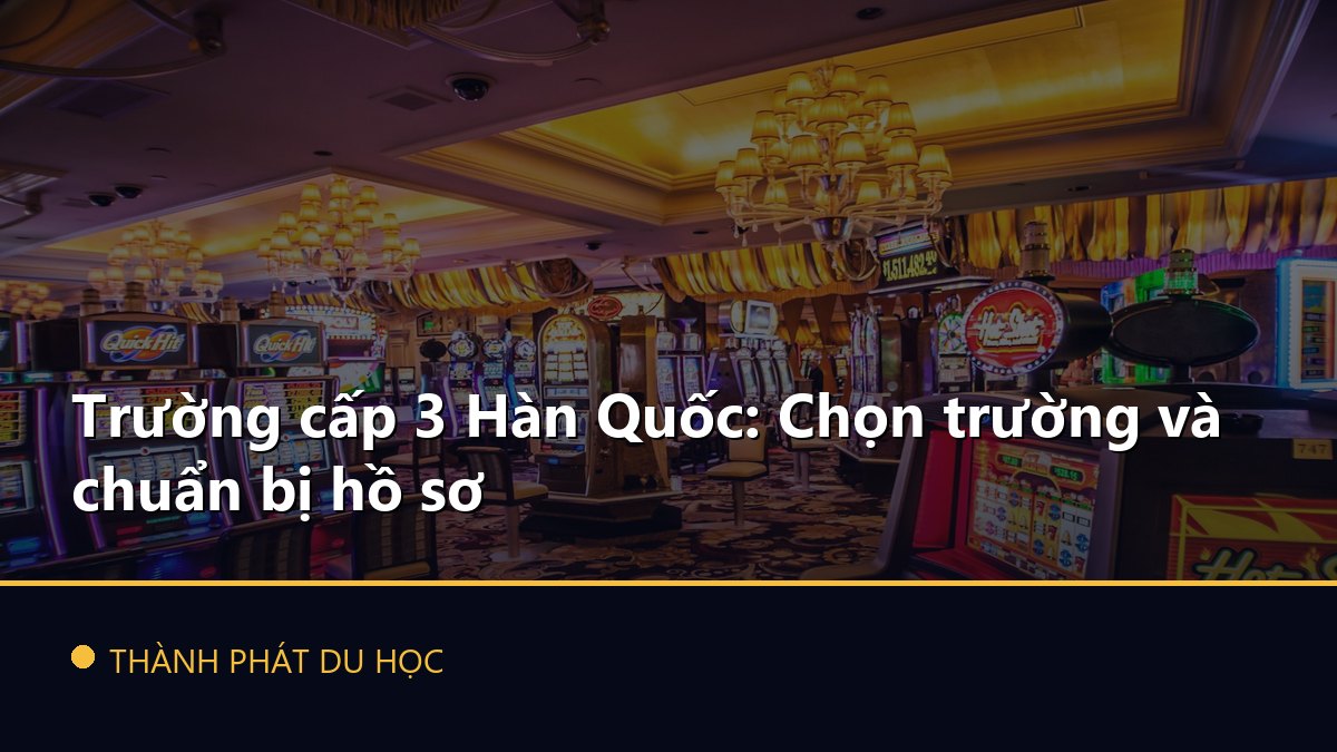Trường cấp 3 Hàn Quốc: Chọn trường và chuẩn bị hồ sơ