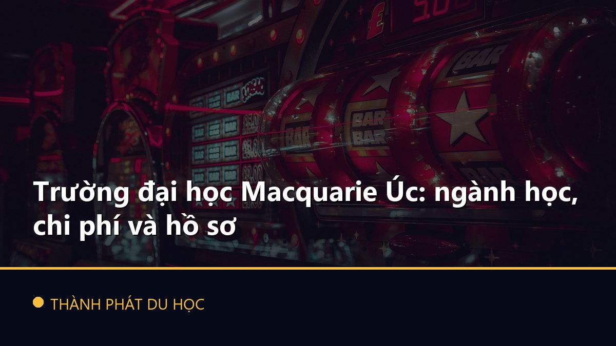 Trường đại học Macquarie Úc: ngành học, chi phí và hồ sơ