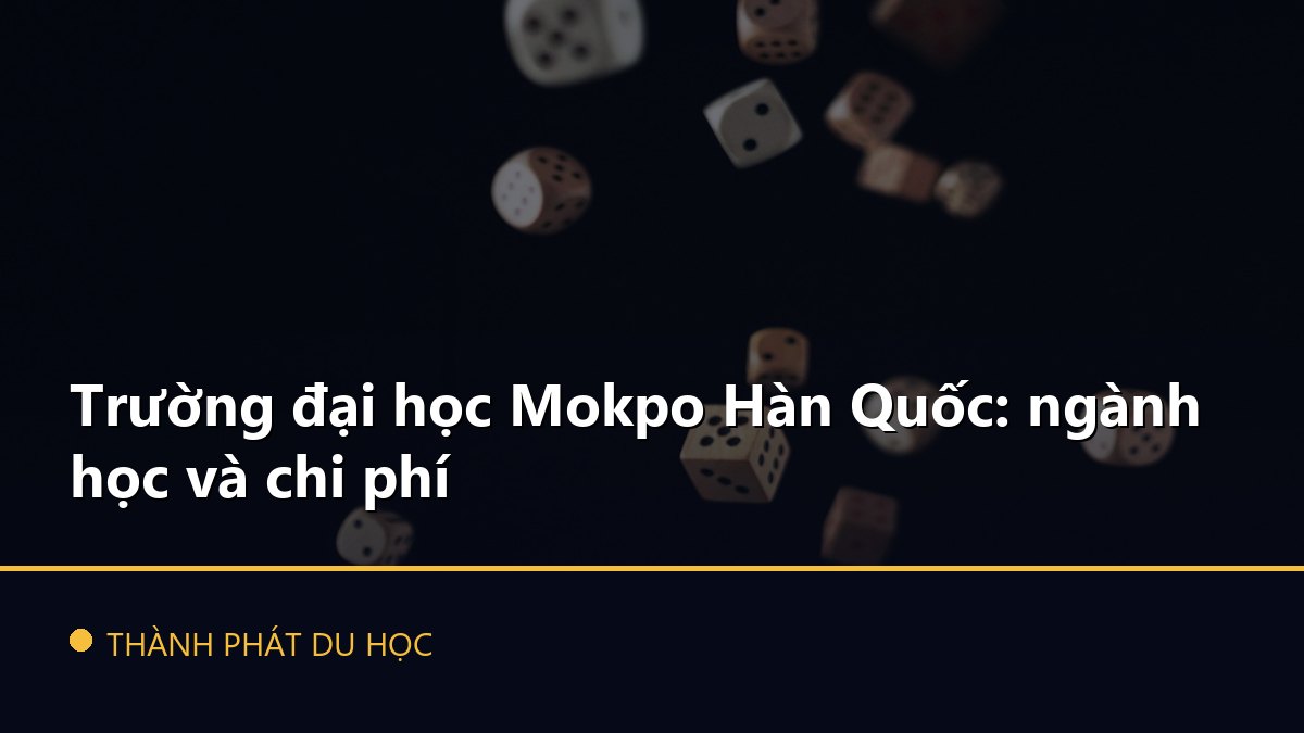 Trường đại học Mokpo Hàn Quốc: ngành học và chi phí