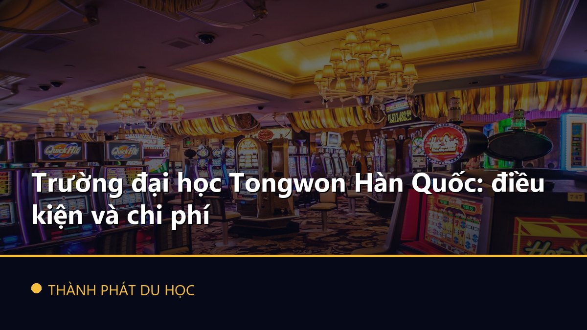 Trường đại học Tongwon Hàn Quốc: điều kiện và chi phí