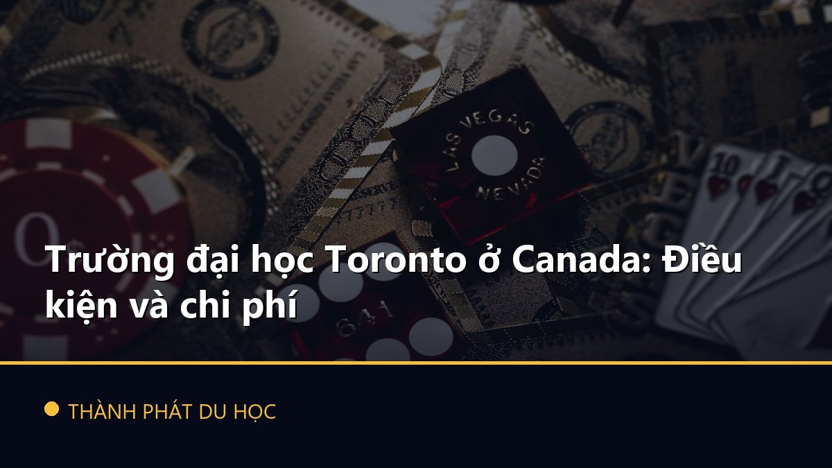 Trường đại học Toronto ở Canada: Điều kiện và chi phí