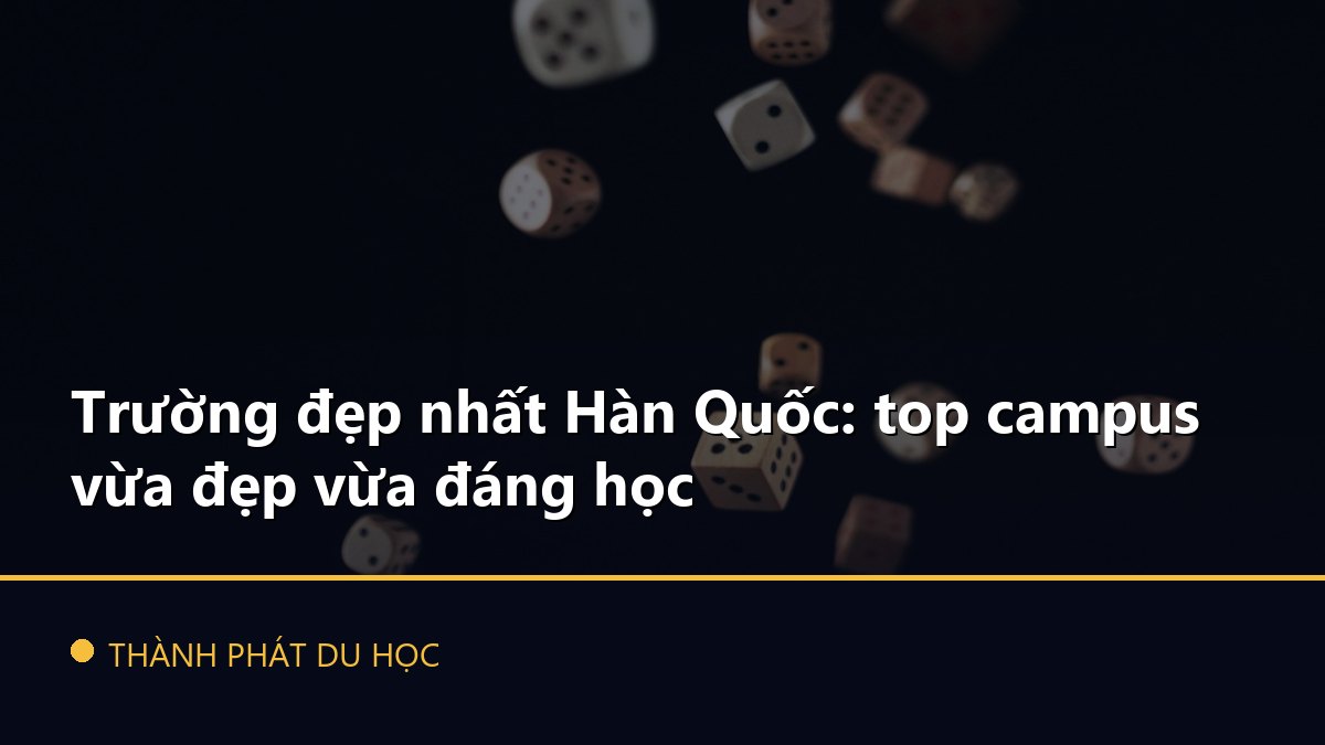 Trường đẹp nhất Hàn Quốc: top campus vừa đẹp vừa đáng học