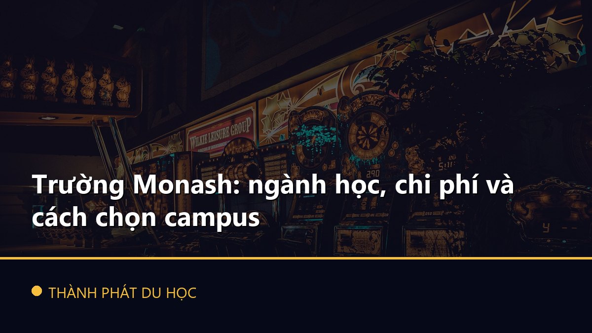 Trường Monash: ngành học, chi phí và cách chọn campus