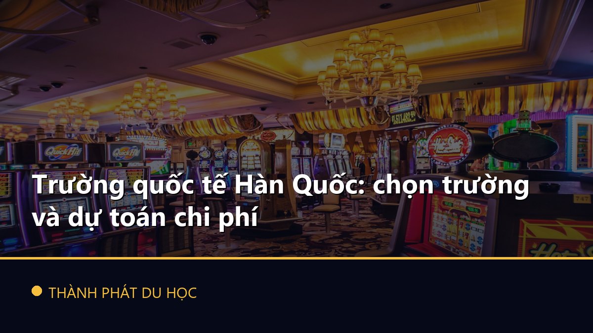 Trường quốc tế Hàn Quốc: chọn trường và dự toán chi phí