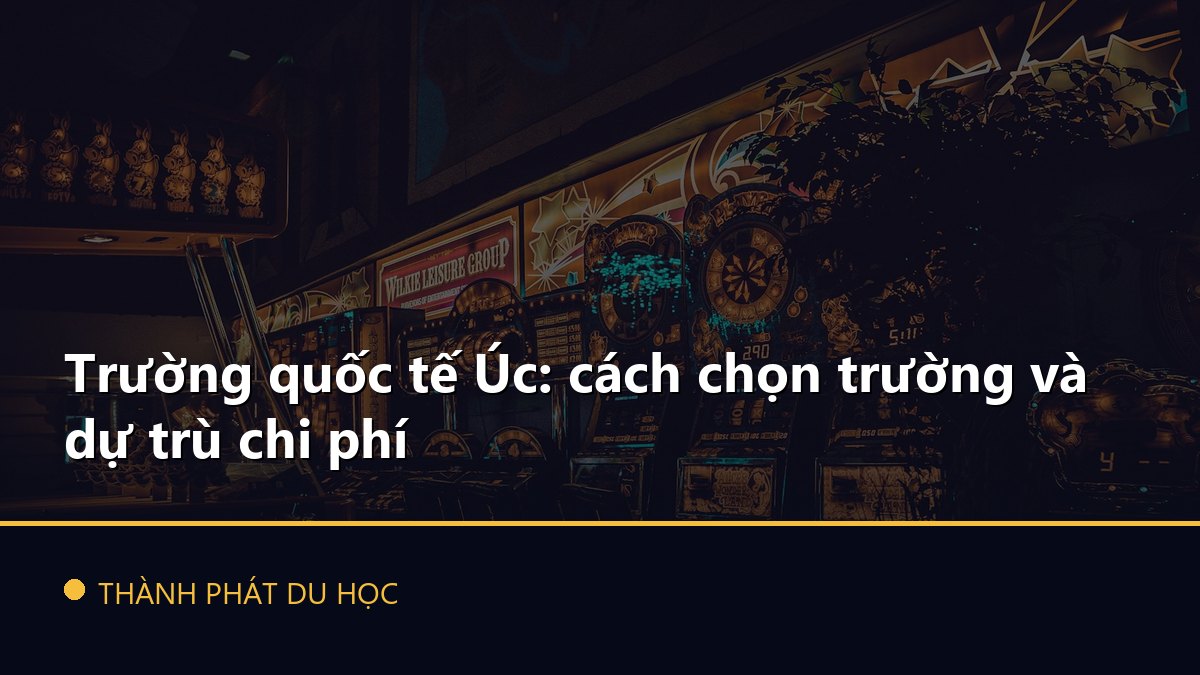 Trường quốc tế Úc: cách chọn trường và dự trù chi phí
