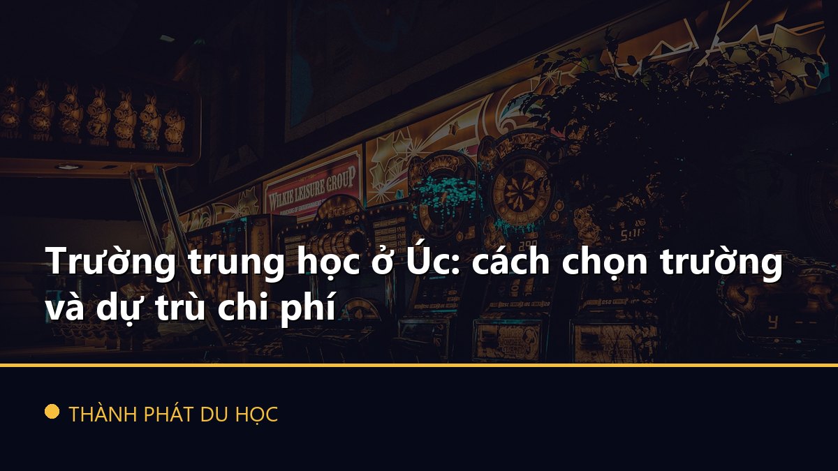 Trường trung học ở Úc: cách chọn trường và dự trù chi phí