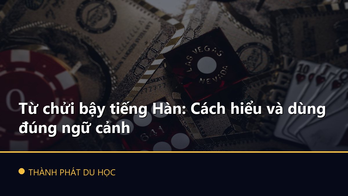 Từ chửi bậy tiếng Hàn: Cách hiểu và dùng đúng ngữ cảnh