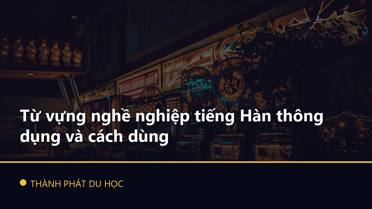 Từ vựng nghề nghiệp tiếng Hàn thông dụng và cách dùng