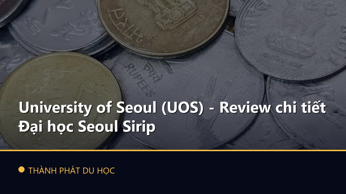 University of Seoul (UOS) - Review chi tiết Đại học Seoul Sirip
