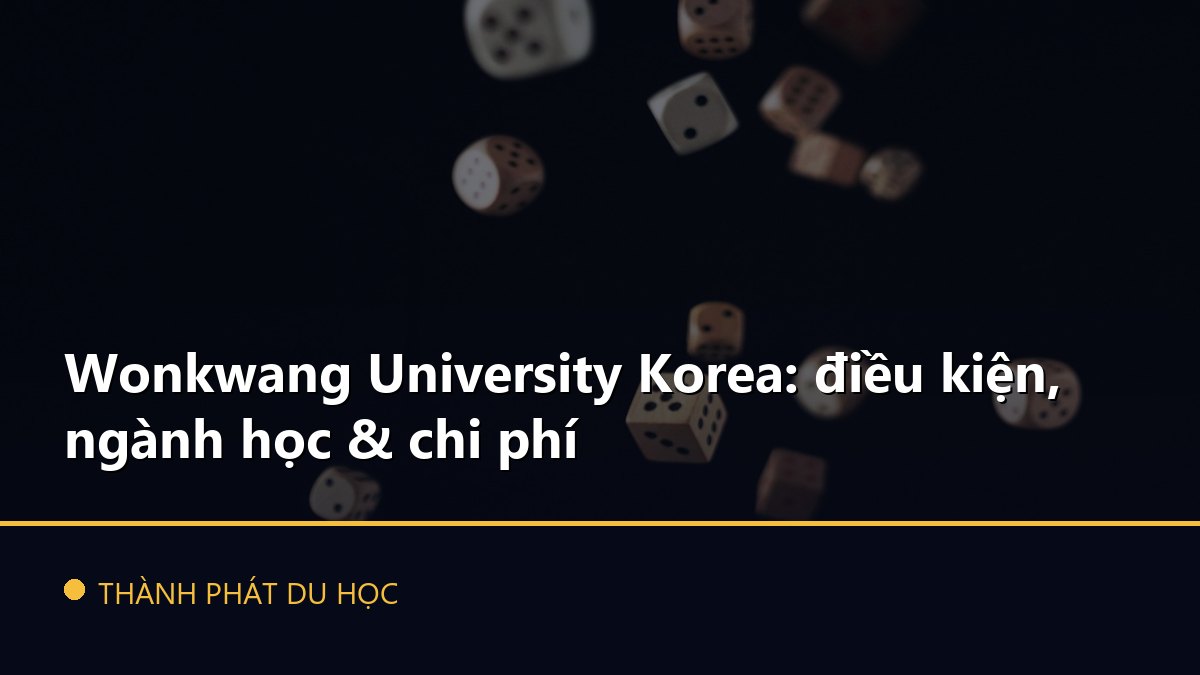 Wonkwang University Korea: điều kiện, ngành học & chi phí