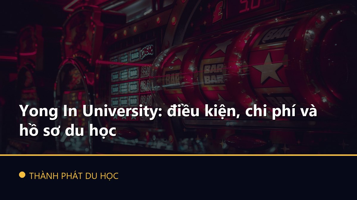 Yong In University: điều kiện, chi phí và hồ sơ du học