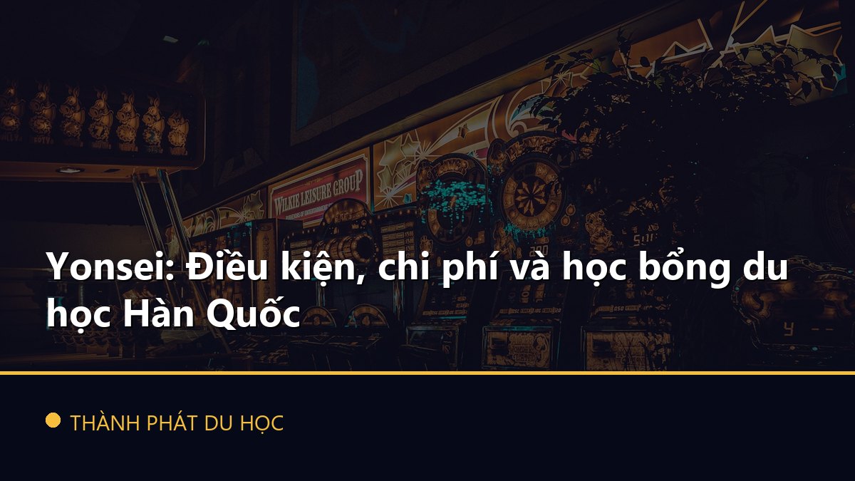 Yonsei: Điều kiện, chi phí và học bổng du học Hàn Quốc